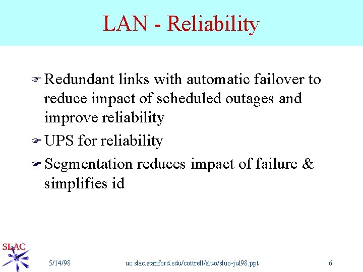 LAN - Reliability F Redundant links with automatic failover to reduce impact of scheduled