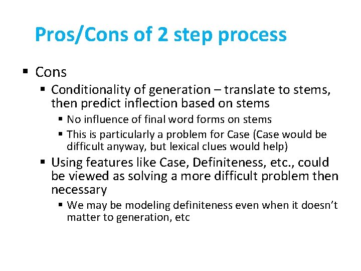 Pros/Cons of 2 step process § Conditionality of generation – translate to stems, then
