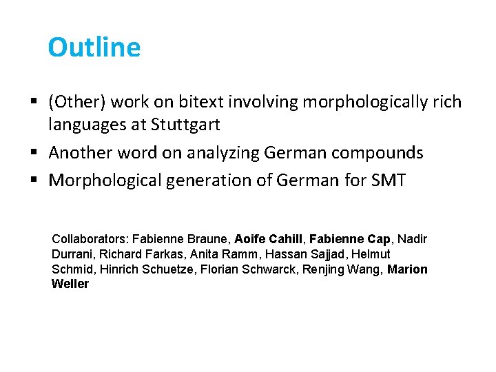 Outline § (Other) work on bitext involving morphologically rich languages at Stuttgart § Another