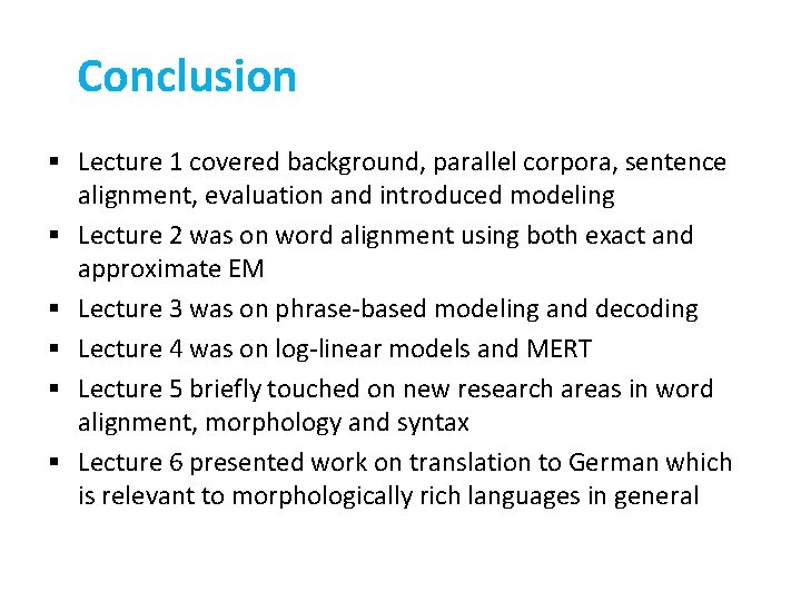 Conclusion § Lecture 1 covered background, parallel corpora, sentence alignment, evaluation and introduced modeling