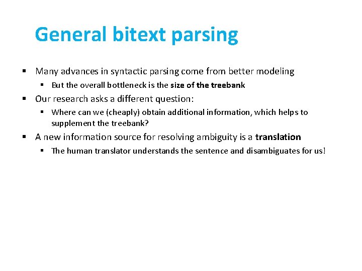 General bitext parsing § Many advances in syntactic parsing come from better modeling §