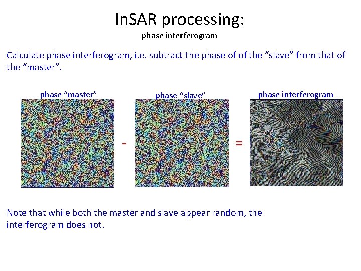 In. SAR processing: phase interferogram Calculate phase interferogram, i. e. subtract the phase of