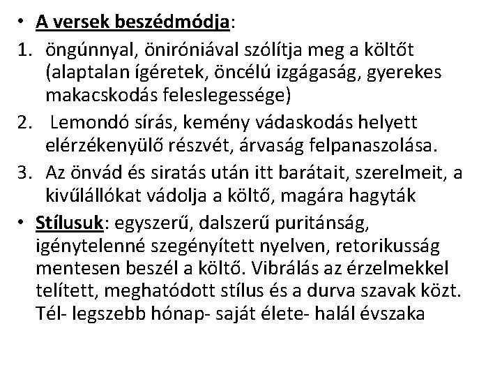  • A versek beszédmódja: 1. öngúnnyal, öniróniával szólítja meg a költőt (alaptalan ígéretek,