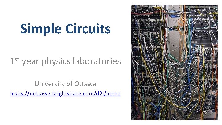 Simple Circuits 1 st year physics laboratories University of Ottawa https: //uottawa. brightspace. com/d