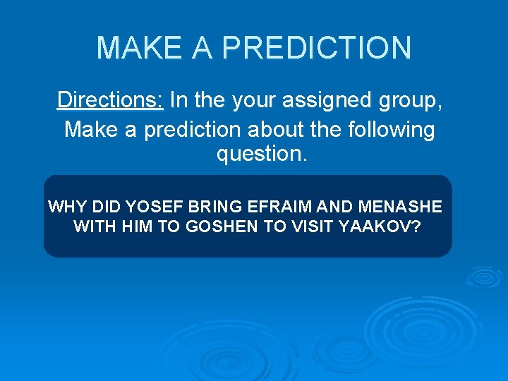 MAKE A PREDICTION Directions: In the your assigned group, Make a prediction about the