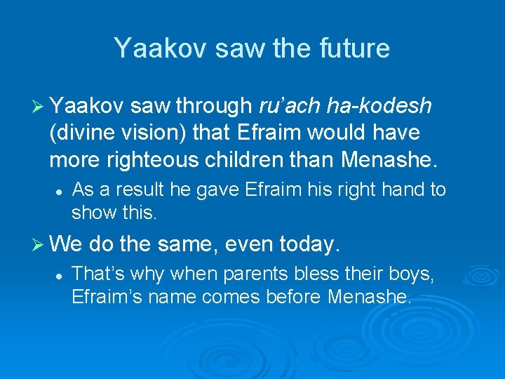 Yaakov saw the future Ø Yaakov saw through ru’ach ha-kodesh (divine vision) that Efraim Yaakov saw the future Ø Yaakov saw through ru’ach ha-kodesh (divine vision) that Efraim