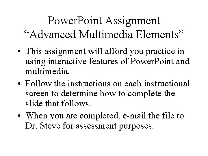Power. Point Assignment “Advanced Multimedia Elements” • This assignment will afford you practice in