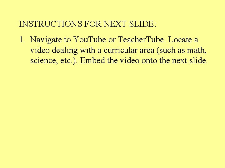 INSTRUCTIONS FOR NEXT SLIDE: 1. Navigate to You. Tube or Teacher. Tube. Locate a