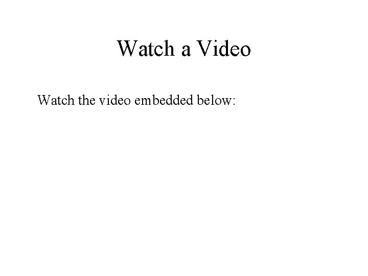 Watch a Video Watch the video embedded below: 