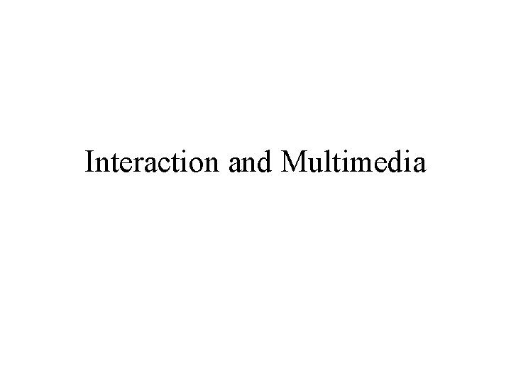 Interaction and Multimedia 