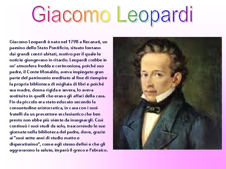 Giacomo Leopardi è nato nel 1798 a Recanati, un paesino dello Stato Pontificio, situato