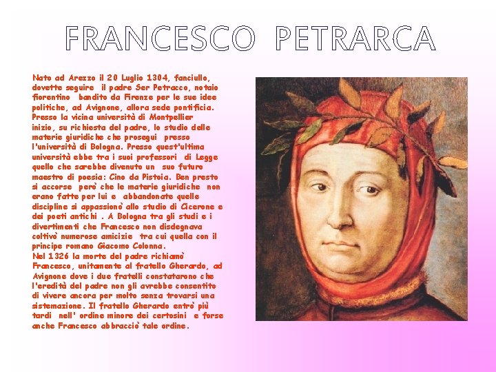 FRANCESCO PETRARCA Nato ad Arezzo il 20 Luglio 1304, fanciullo, dovette seguire il padre