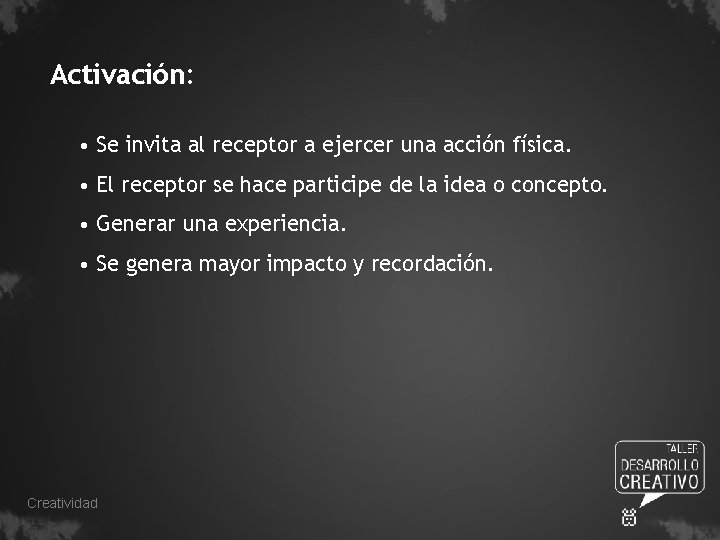 Activación: • Se invita al receptor a ejercer una acción física. • El receptor