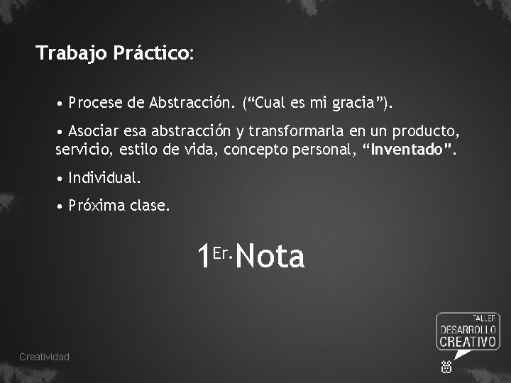 Trabajo Práctico: • Procese de Abstracción. (“Cual es mi gracia”). • Asociar esa abstracción