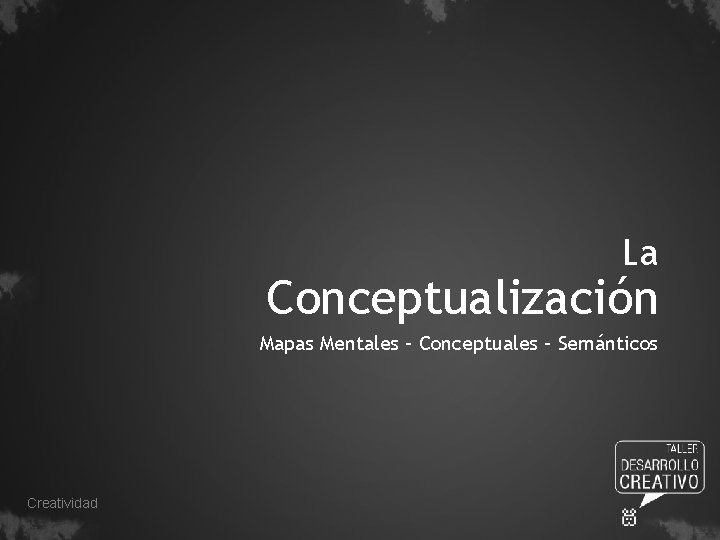 La Conceptualización Mapas Mentales – Conceptuales – Semánticos Creatividad 