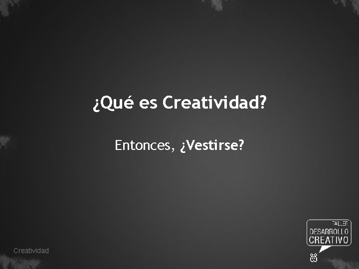 ¿Qué es Creatividad? Entonces, ¿Vestirse? Creatividad 