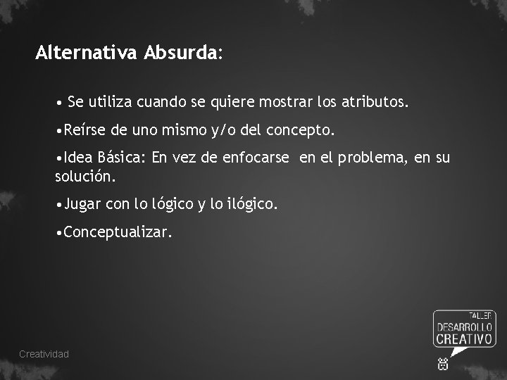 Alternativa Absurda: • Se utiliza cuando se quiere mostrar los atributos. • Reírse de