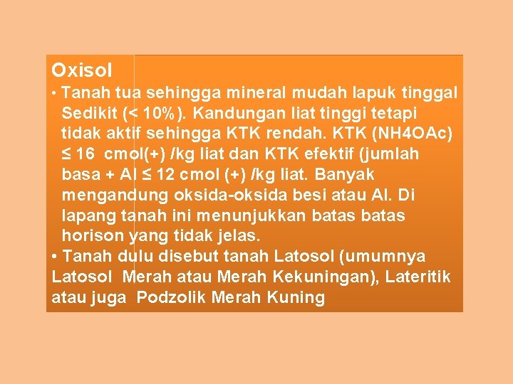 Oxisol • Tanah tua sehingga mineral mudah lapuk tinggal Sedikit (< 10%). Kandungan liat