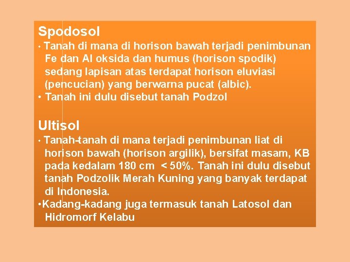 Spodosol • Tanah di mana di horison bawah terjadi penimbunan Fe dan Al oksida
