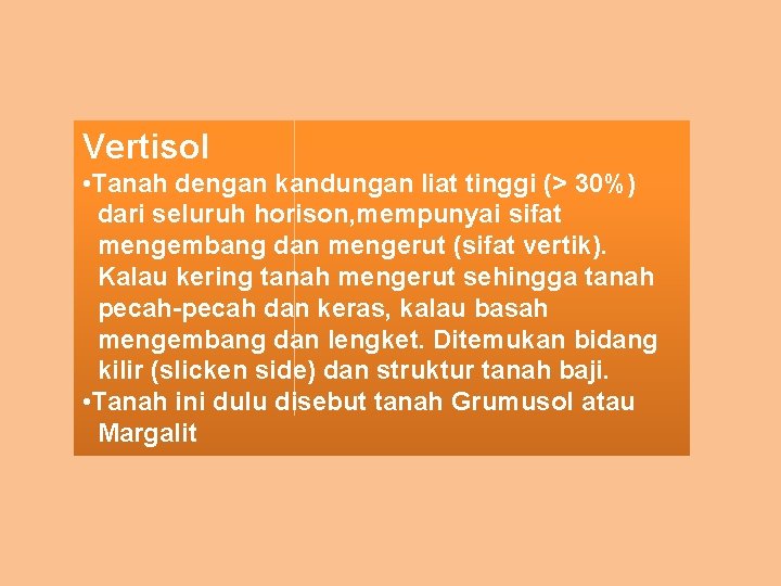 Vertisol • Tanah dengan kandungan liat tinggi (> 30%) dari seluruh horison, mempunyai sifat