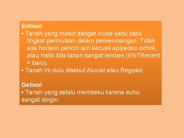 Entisol • Tanah yang masih sangat muda yaitu baru tingkat permulaan dalam perkembangan. Tidak