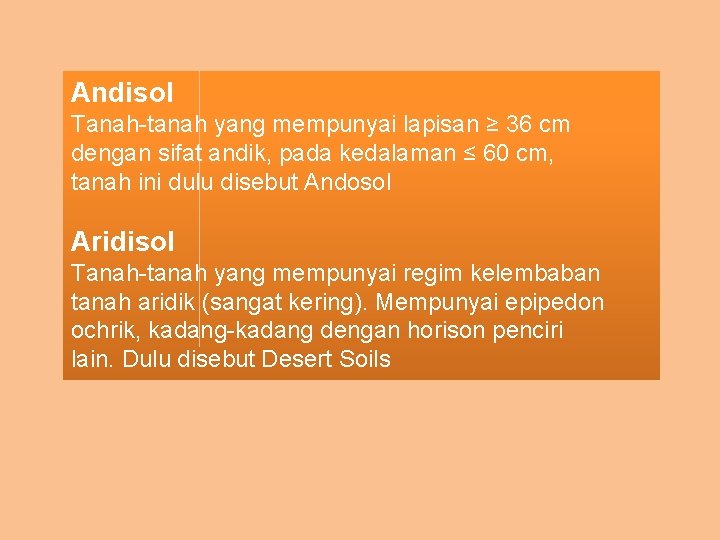 Andisol Tanah-tanah yang mempunyai lapisan ≥ 36 cm dengan sifat andik, pada kedalaman ≤