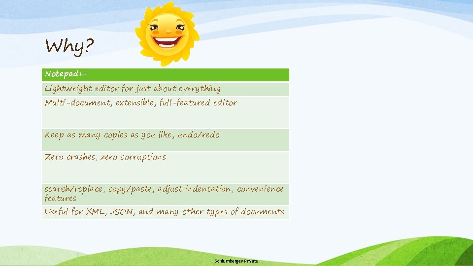 Why? Notepad++ Lightweight editor for just about everything Multi-document, extensible, full-featured editor Keep as