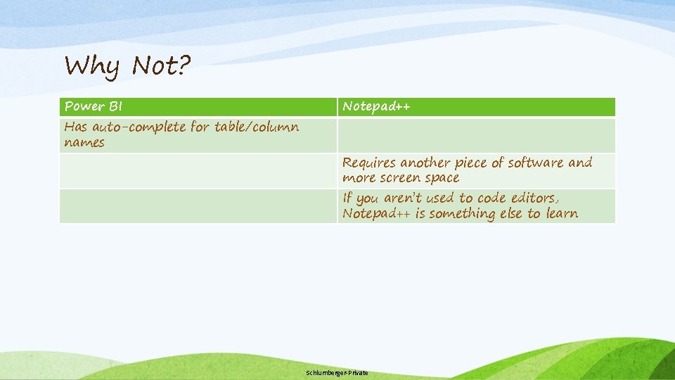 Why Not? Power BI Has auto-complete for table/column names Notepad++ Requires another piece of