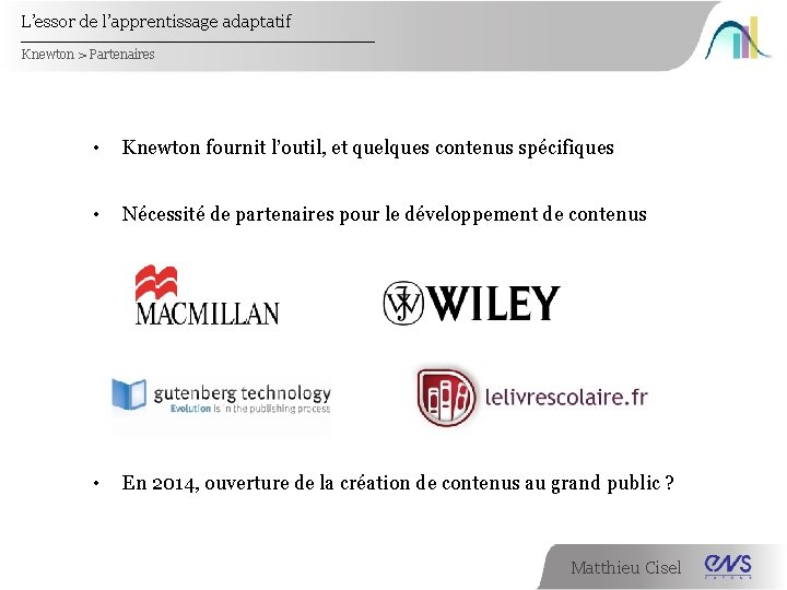 L’essor de l’apprentissage adaptatif Knewton > Partenaires • Knewton fournit l’outil, et quelques contenus