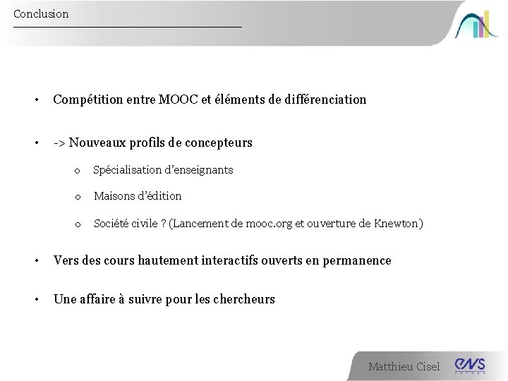 Conclusion • Compétition entre MOOC et éléments de différenciation • -> Nouveaux profils de