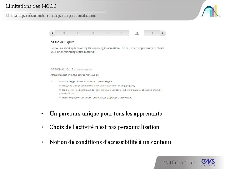 Limitations des MOOC Une critique récurrente > manque de personnalisation • Un parcours unique