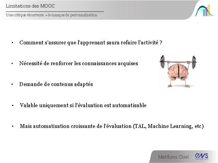 Limitations des MOOC Une critique récurrente > le manque de personnalisation • Comment s’assurer