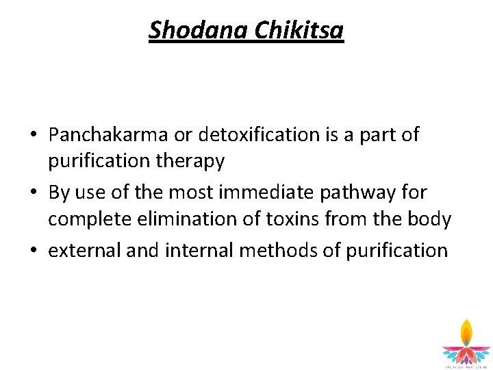 Shodana Chikitsa • Panchakarma or detoxification is a part of purification therapy • By