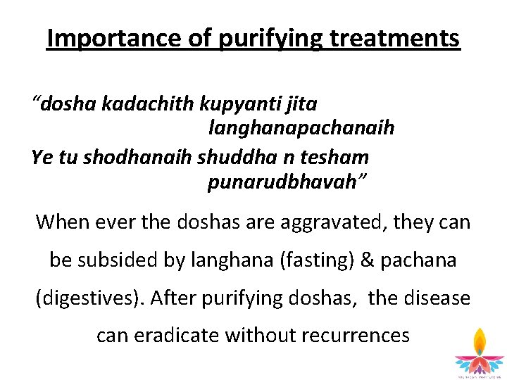 Importance of purifying treatments “dosha kadachith kupyanti jita langhanapachanaih Ye tu shodhanaih shuddha n
