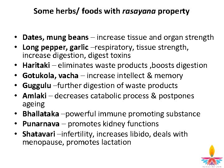 Some herbs/ foods with rasayana property • Dates, mung beans – increase tissue and