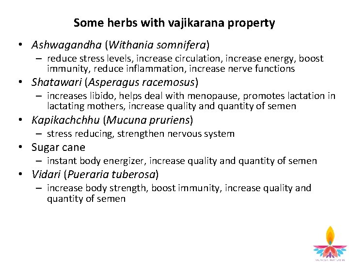 Some herbs with vajikarana property • Ashwagandha (Withania somnifera) – reduce stress levels, increase