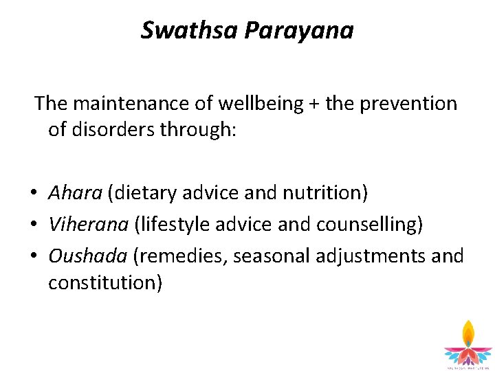 Swathsa Parayana The maintenance of wellbeing + the prevention of disorders through: • Ahara