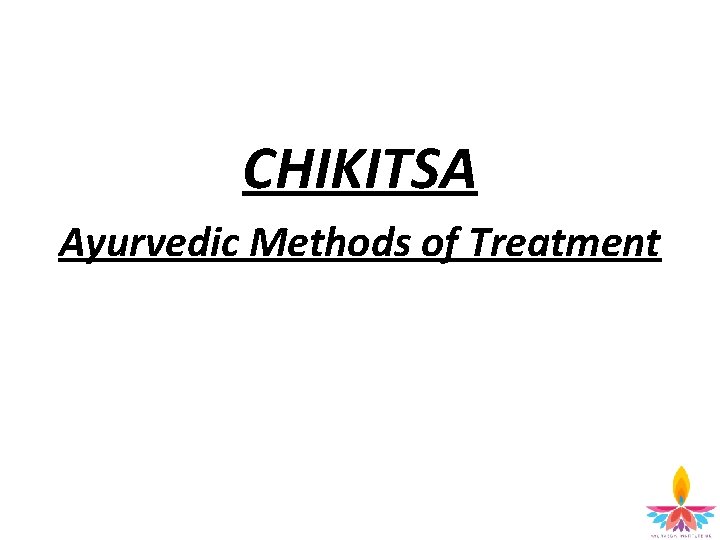 CHIKITSA Ayurvedic Methods of Treatment 