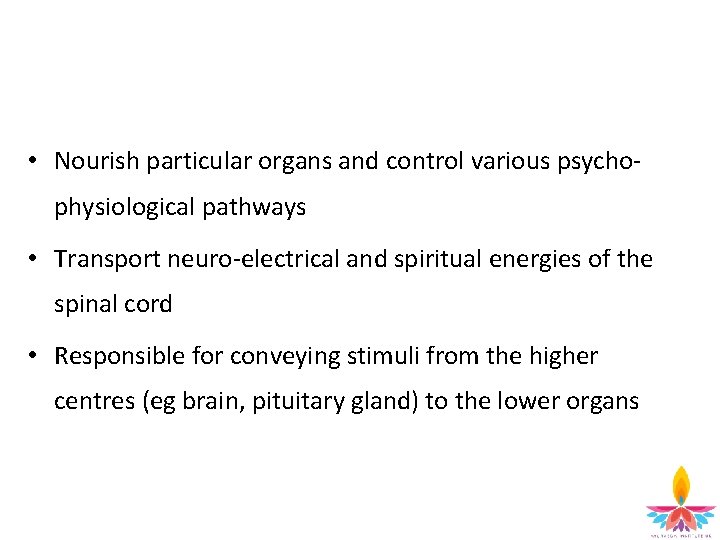  • Nourish particular organs and control various psychophysiological pathways • Transport neuro-electrical and