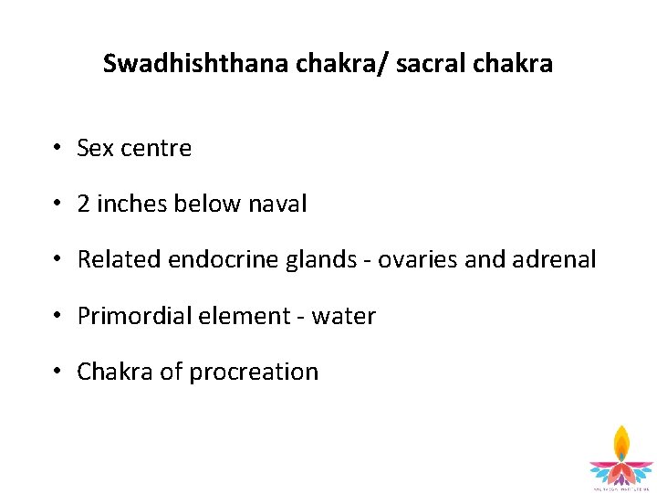 Swadhishthana chakra/ sacral chakra • Sex centre • 2 inches below naval • Related