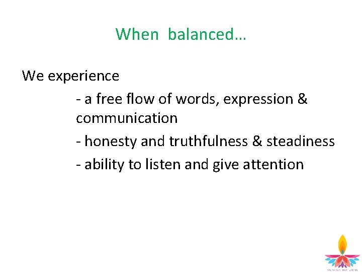 When balanced… We experience - a free flow of words, expression & communication -