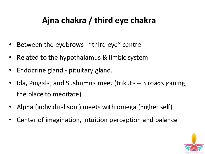 Ajna chakra / third eye chakra • Between the eyebrows - “third eye” centre