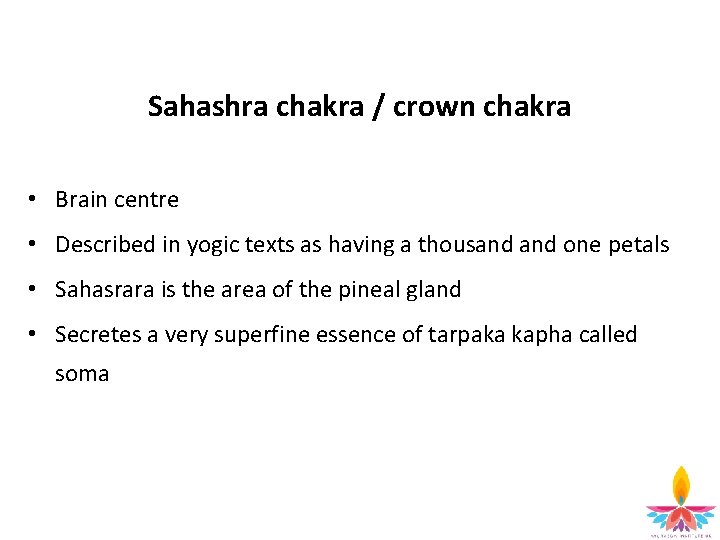 Sahashra chakra / crown chakra • Brain centre • Described in yogic texts as