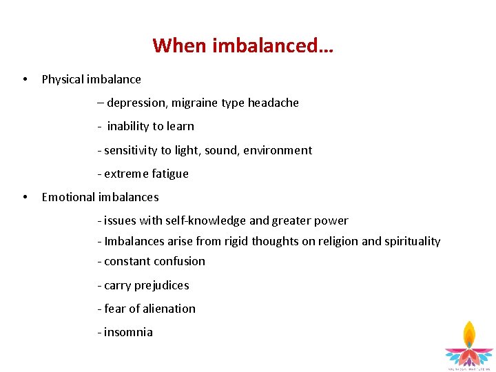 When imbalanced… • Physical imbalance – depression, migraine type headache - inability to learn