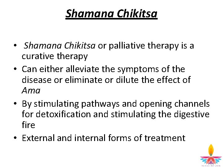 Shamana Chikitsa • Shamana Chikitsa or palliative therapy is a curative therapy • Can
