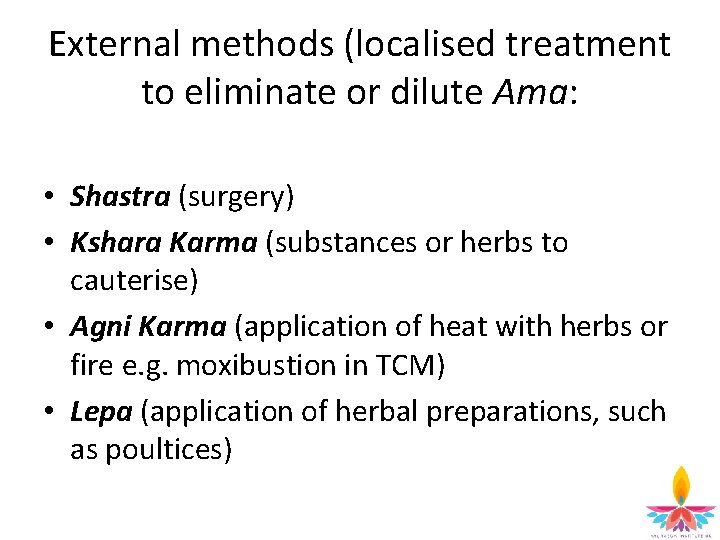 External methods (localised treatment to eliminate or dilute Ama: • Shastra (surgery) • Kshara