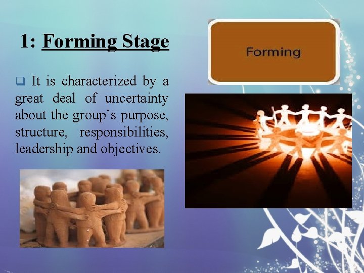 1: Forming Stage q It is characterized by a great deal of uncertainty about