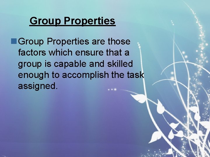 Group Properties n Group Properties are those factors which ensure that a group is