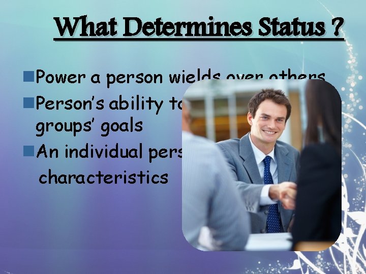 What Determines Status ? n. Power a person wields over others n. Person’s ability