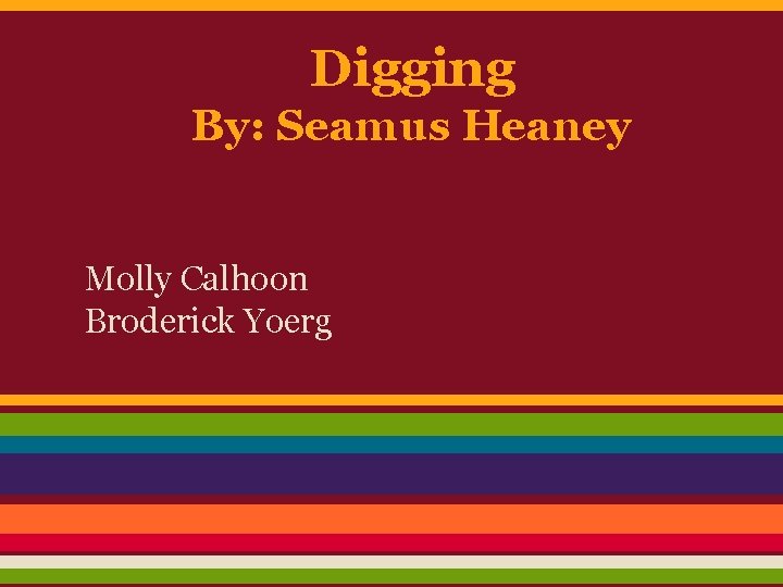 Digging By: Seamus Heaney Molly Calhoon Broderick Yoerg 